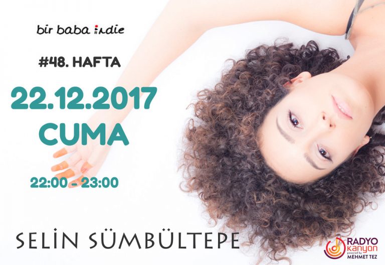 Bir Baba Indie #48 – “Selin Sümbültepe” @ Radyo Kanyon