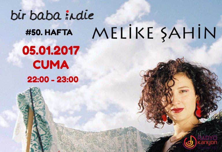 Bir Baba Indie #50 – “Melike Şahin” @ Radyo Kanyon