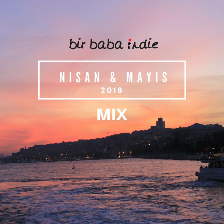 BİR BABA INDIE MIX | “Nisan & Mayıs 2018”