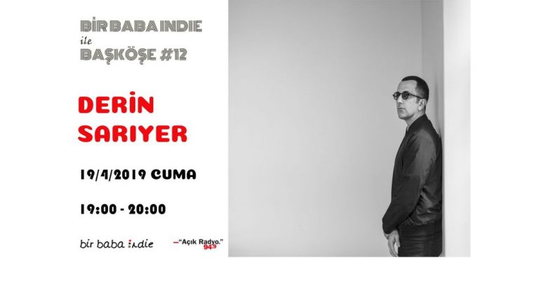Bir Baba Indie ile Başköşe #12 – Derin Sarıyer