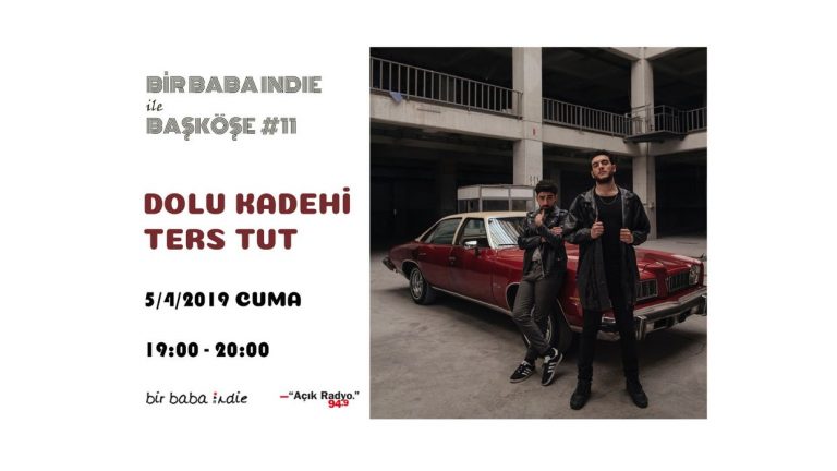 Bir Baba Indie ile Başköşe #11 – Dolu Kadehi Ters Tut