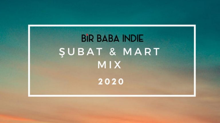 Bir Baba Indie Mix | “Şubat & Mart 2020”