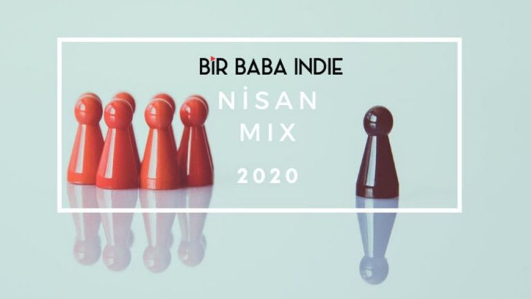 Bir Baba Indie Mix | “Nisan 2020”